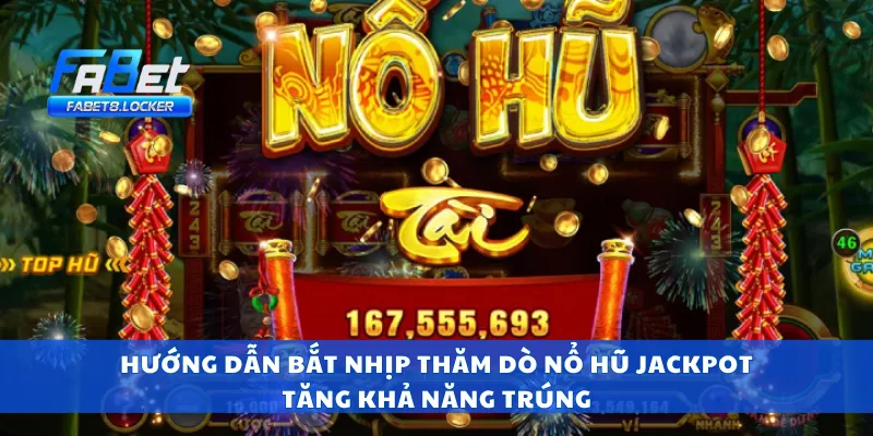 Nổ Hũ Jackpot – Đổi Đời Với Một Cú Quay, Jackpot Nổ To 3 Hướng dẫn bắt nhịp thăm dò nổ hũ jackpot tăng khả năng trúng