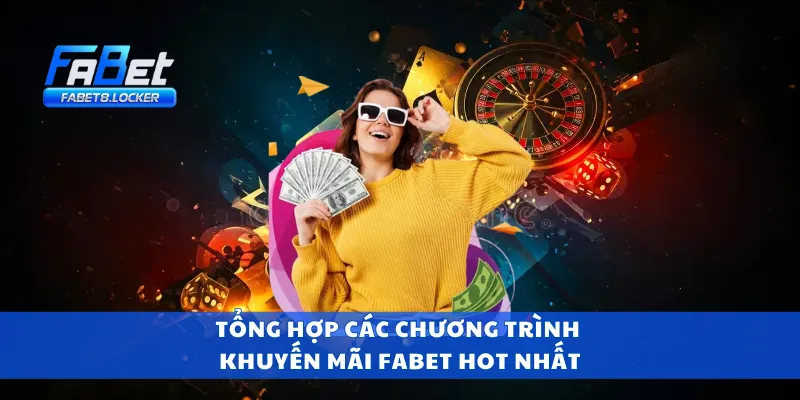 Khuyến Mãi Fabet 1 Tổng hợp các chương trình khuyến mãi Fabet hot nhất
